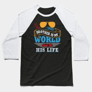 My smart brother is my world and me his life Baseball T-Shirt